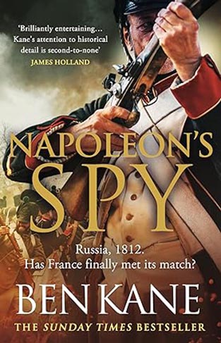 Napoleon's Spy - The Brand New Epic Historical Adventure from Sunday Times Bestseller Ben Kane